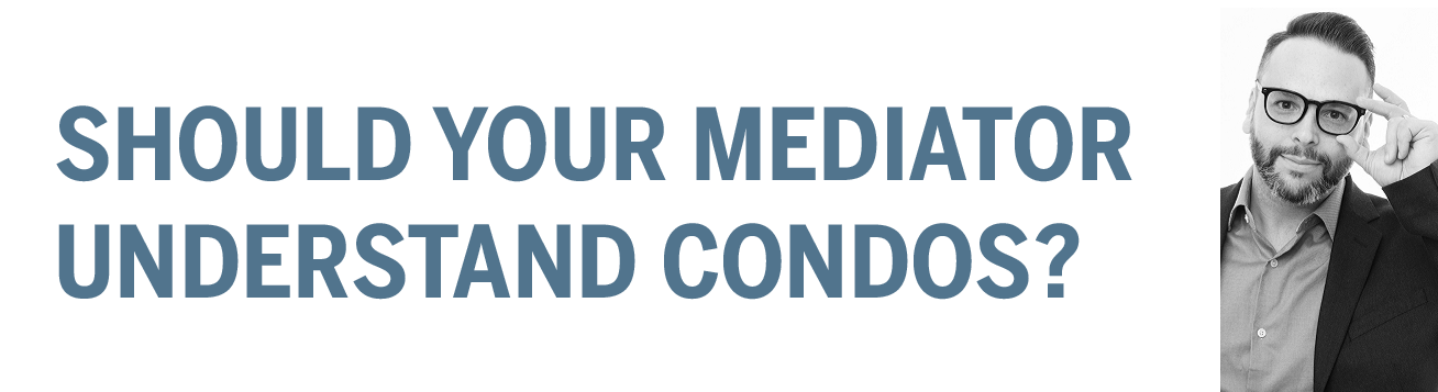 should your mediator understand condos